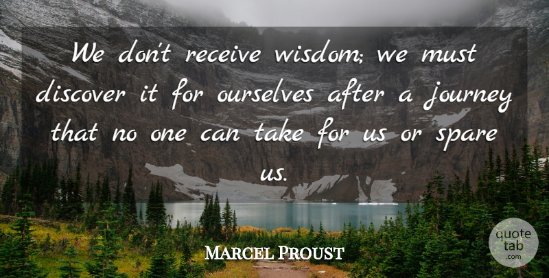 Marcel Proust Quote About Wise, Wisdom, Im Sorry: We Dont Receive Wisdom We...