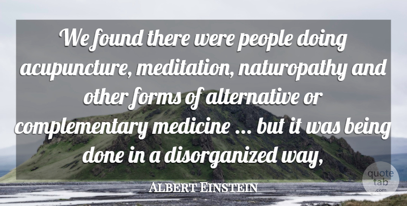 Albert Einstein Quote About Forms, Found, Medicine, People: We Found There Were People...