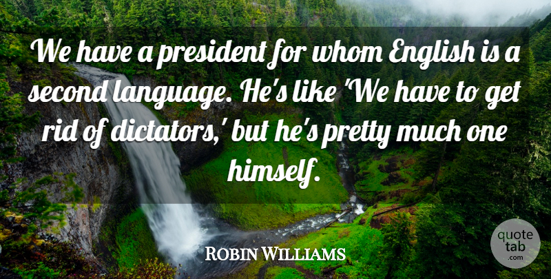 Robin Williams Quote About Funny, Humor, President: We Have A President For...