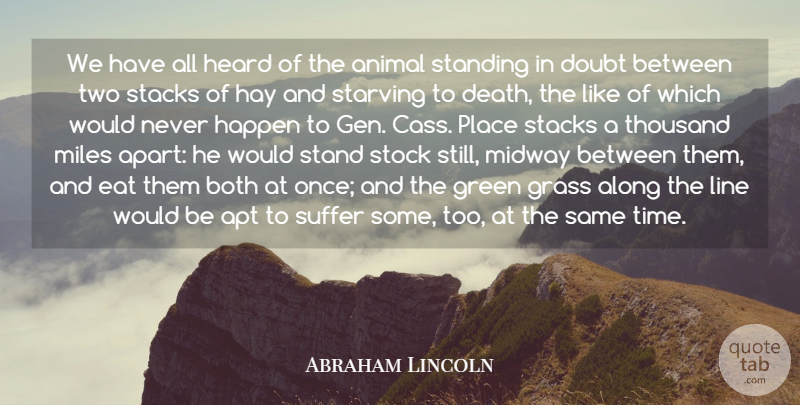 Abraham Lincoln Quote About Along, Apt, Both, Death, Doubt: We Have All Heard Of...