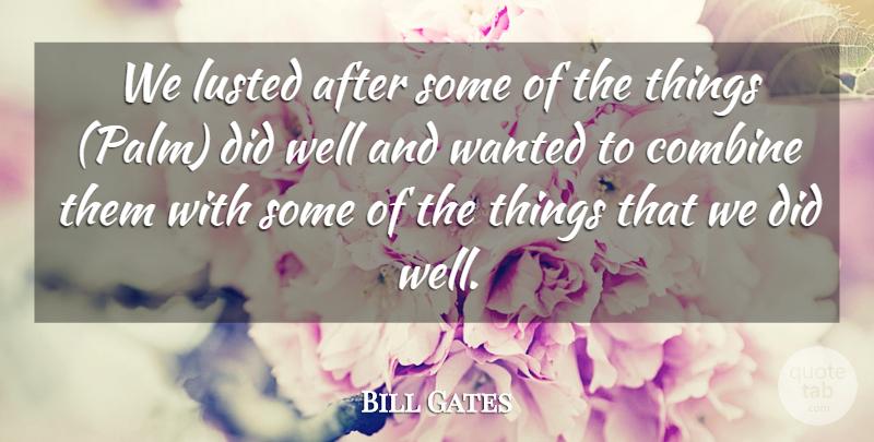 Bill Gates Quote About Combine: We Lusted After Some Of...