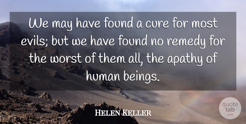 Helen Keller Quote About American Author, Cure, Human, Remedy: We May Have Found A...
