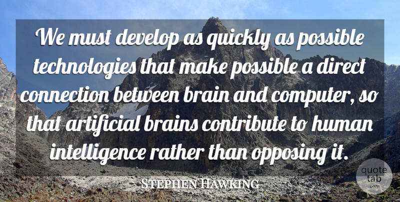 Stephen Hawking Quote About Artificial, Contribute, Develop, Direct, Human: We Must Develop As Quickly...