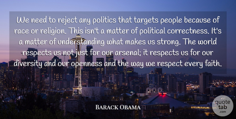 Barack Obama Quote About Diversity, Faith, Matter, Openness, People: We Need To Reject Any...