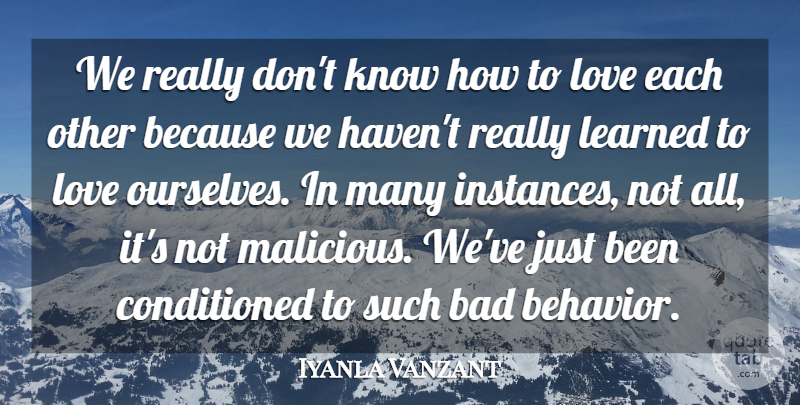 Iyanla Vanzant Quote About Bad, Love: We Really Dont Know How...