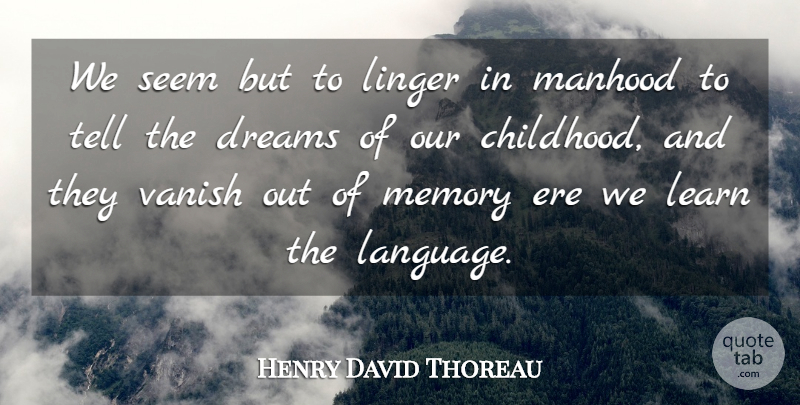 Henry David Thoreau Quote About Dream, Time, Memories: We Seem But To Linger...