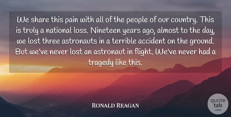 Ronald Reagan Quote About Accident, Almost, Astronaut, Astronauts, Lost: We Share This Pain With...