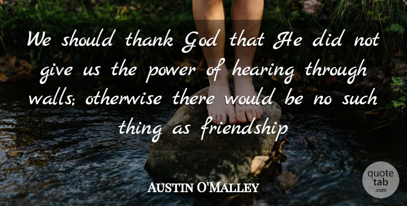 Austin O'Malley Quote About Wall, Giving, Thank God: We Should Thank God That...
