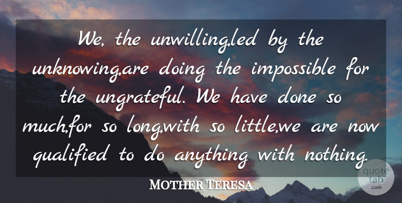 Mother Teresa Quote About German Philosopher, Impossible, Qualified: We The Unwilling Led By...
