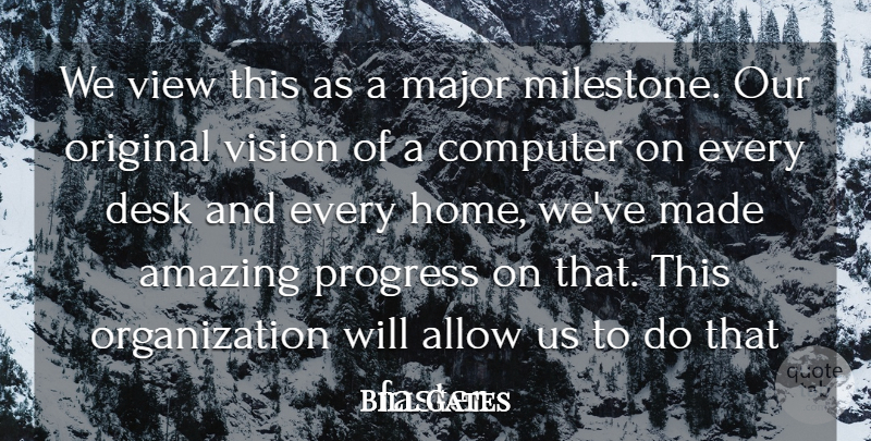 Bill Gates Quote About Allow, Amazing, Computer, Desk, Major: We View This As A...