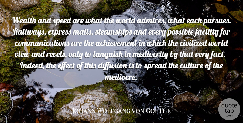 Johann Wolfgang von Goethe Quote About Achievement, Civilized, Culture, Effect, Express: Wealth And Speed Are What...
