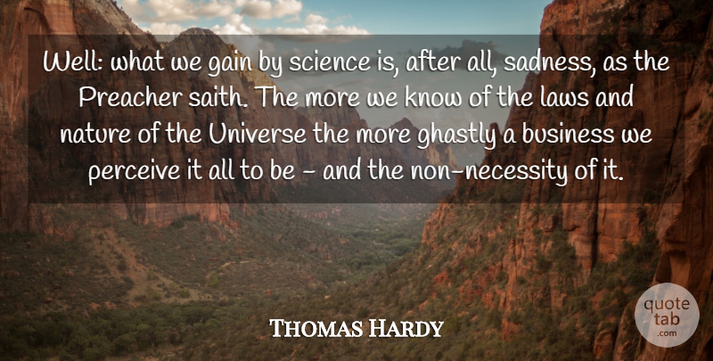 Thomas Hardy Quote About Business, Gain, Ghastly, Laws, Nature: Well What We Gain By...