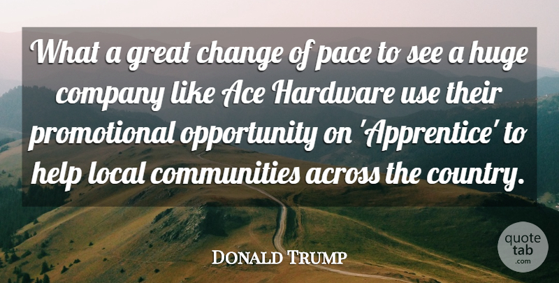 Donald Trump Quote About Across, Change, Company, Great, Hardware: What A Great Change Of...