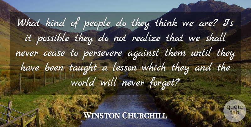 Winston Churchill Quote About Thinking, People, World: What Kind Of People Do...