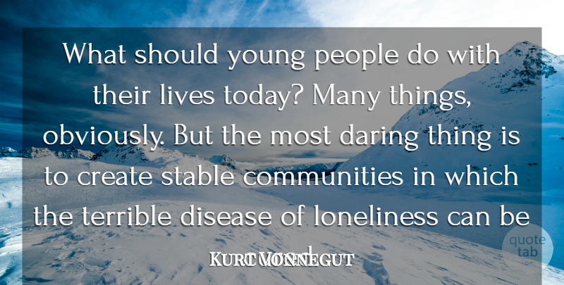 Kurt Vonnegut Quote About Lonely, Loneliness, Being Alone: What Should Young People Do...