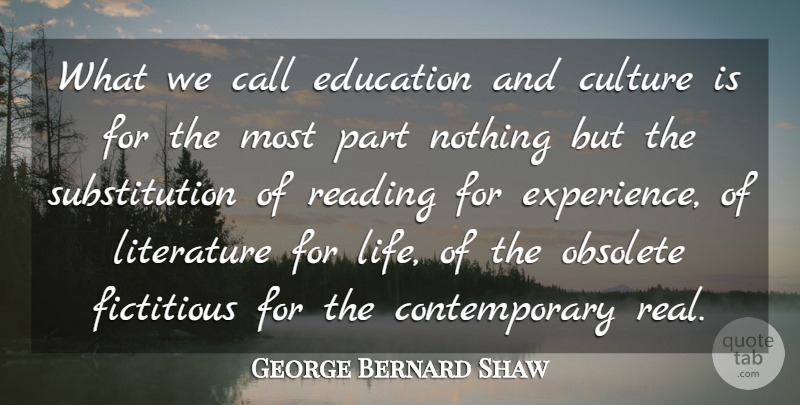 George Bernard Shaw Quote About Real, Reading, Learning: What We Call Education And...