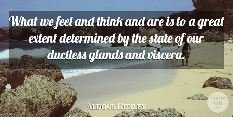 Aldous Huxley Quote About Funny, Yoga, Health: What We Feel And Think...