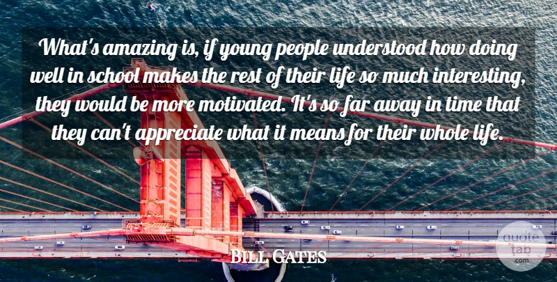 Bill Gates Quote About School, Mean, Appreciate: Whats Amazing Is If Young...