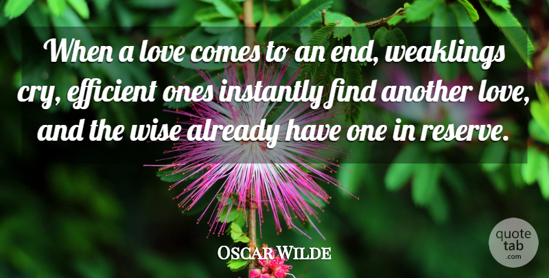 Oscar Wilde Quote About Broken Heart, Wise, Cry: When A Love Comes To...