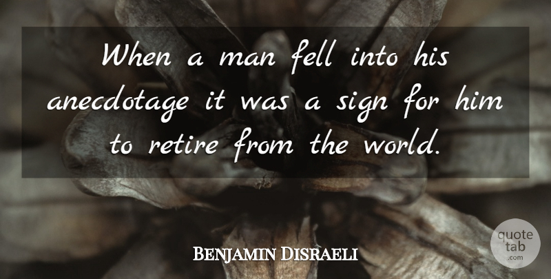 Benjamin Disraeli Quote About Men, World, Retiring: When A Man Fell Into...