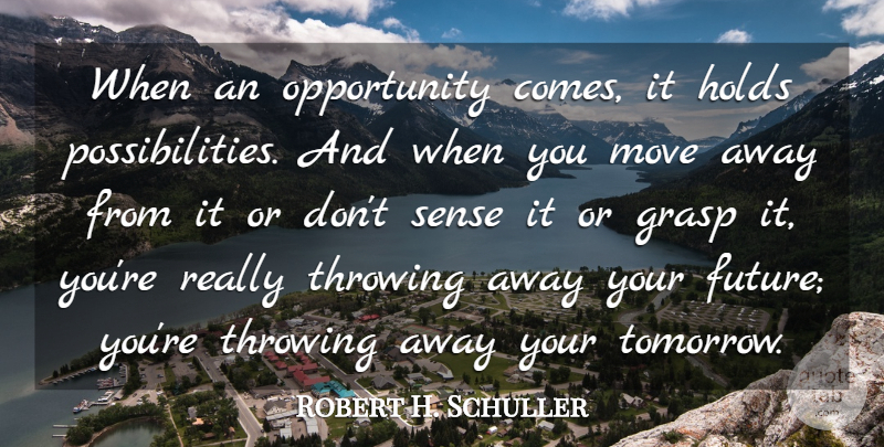 Robert H. Schuller Quote About Future, Grasp, Holds, Move, Opportunity: When An Opportunity Comes It...