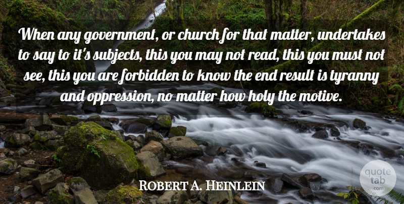 Robert A. Heinlein Quote About Church, Forbidden, Holy, Matter, Result: When Any Government Or Church...