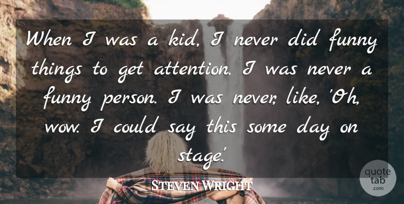 Steven Wright Quote About Kids, Funny Things, Wow: When I Was A Kid...