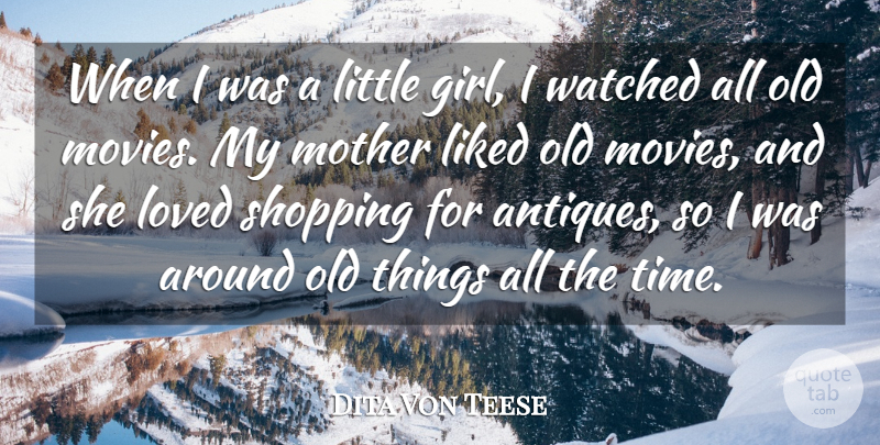 Dita Von Teese Quote About Liked, Loved, Movies, Shopping, Time: When I Was A Little...