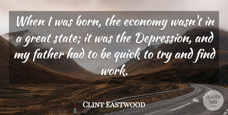 Clint Eastwood Quote About Economy, Great, Quick, Work: When I Was Born The...