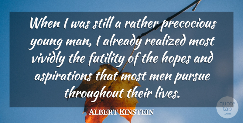 Albert Einstein Quote About Men, Futility Of Life, Young: When I Was Still A...