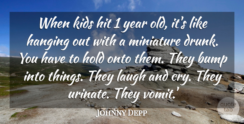 Johnny Depp Quote About Bump, Hanging, Hit, Hold, Kids: When Kids Hit 1 Year...