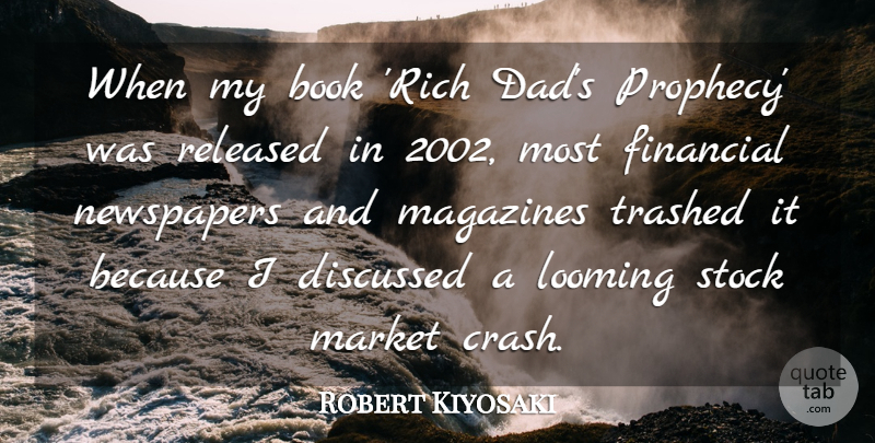 Robert Kiyosaki Quote About Dad, Discussed, Magazines, Market, Newspapers: When My Book Rich Dads...