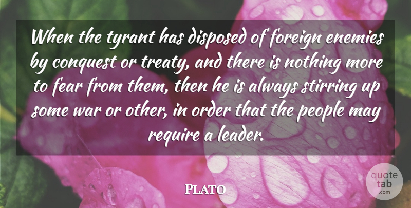 Plato Quote About Conquest, Enemies, Fear, Foreign, Order: When The Tyrant Has Disposed...