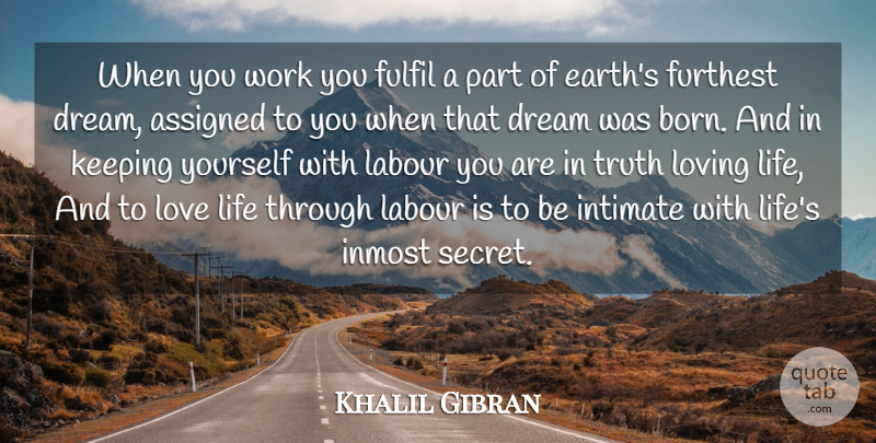 Khalil Gibran Quote About Assigned, Cute Love, Dream, Fulfil, Furthest: When You Work You Fulfil...