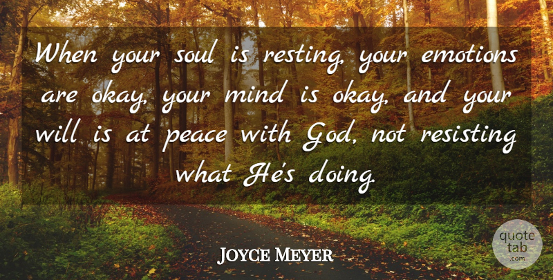 Joyce Meyer Quote About Soul, Mind, Peace With God: When Your Soul Is Resting...