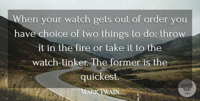 Mark Twain Quote About Order, Two, Fire: When Your Watch Gets Out...