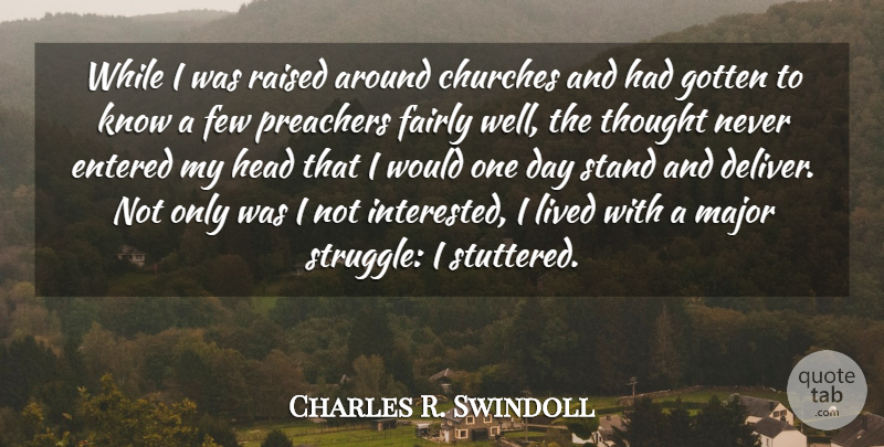 Charles R. Swindoll Quote About Struggle, Church, One Day: While I Was Raised Around...