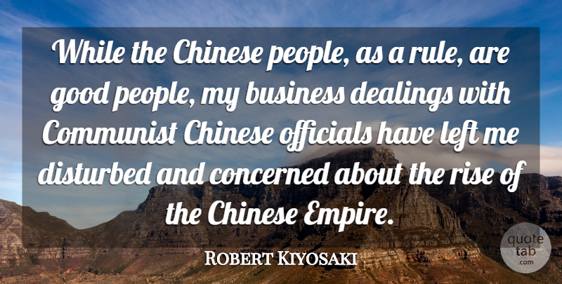 Robert Kiyosaki Quote About Business, Chinese, Communist, Concerned, Disturbed: While The Chinese People As...