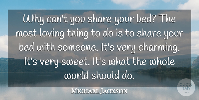 Michael Jackson Quote About Sweet, Loving Someone, World: Why Cant You Share Your...