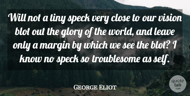 George Eliot Quote About Self, Objectivity, Vision: Will Not A Tiny Speck...