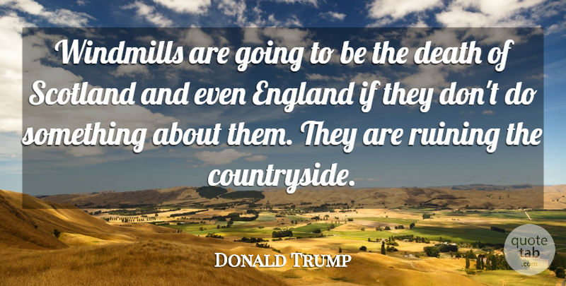 Donald Trump Quote About Death, Ruining: Windmills Are Going To Be...
