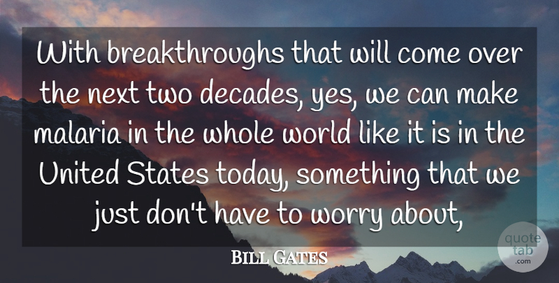 Bill Gates Quote About Malaria, Next, States, United, Worry: With Breakthroughs That Will Come...