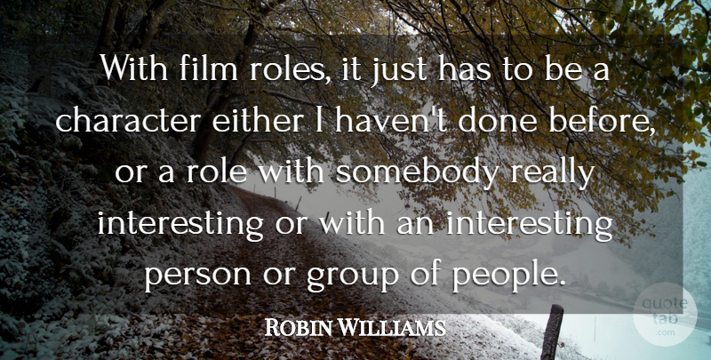 Robin Williams Quote About Either, Somebody: With Film Roles It Just...