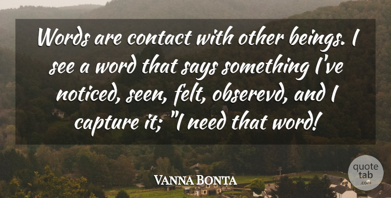Vanna Bonta Quote About Needs, Capture, Contact: Words Are Contact With Other...