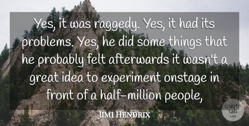 Jimi Hendrix Quote About Afterwards, Experiment, Felt, Front, Great: Yes It Was Raggedy Yes...