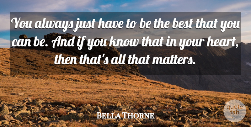 Bella Thorne Quote About Heart, Matter, Being The Best: You Always Just Have To...