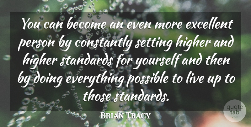 Brian Tracy Quote About Excellence, Excellent, Standards: You Can Become An Even...