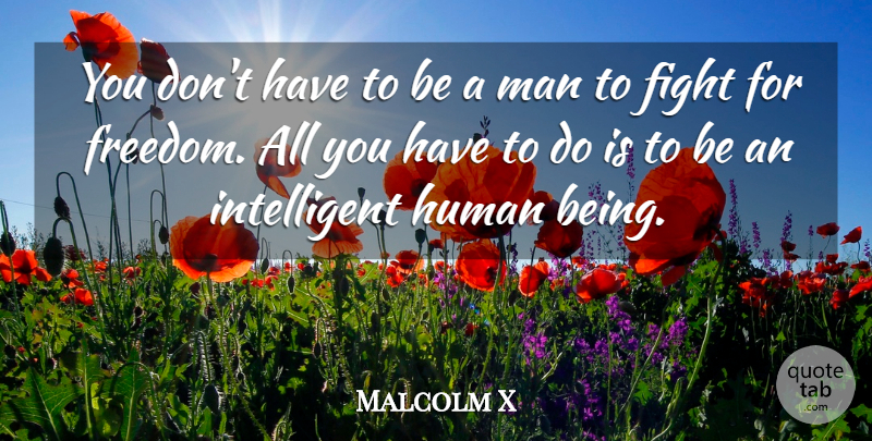 Malcolm X Quote About Freedom, Fighting, Intelligent: You Dont Have To Be...