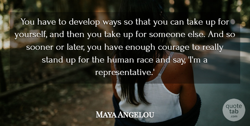 Maya Angelou Quote About Race, Way, Enough: You Have To Develop Ways...