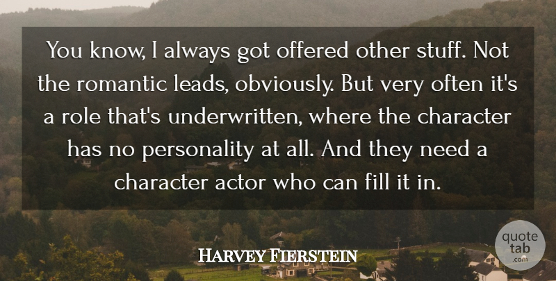 Harvey Fierstein Quote About Character, Personality, Roles: You Know I Always Got...